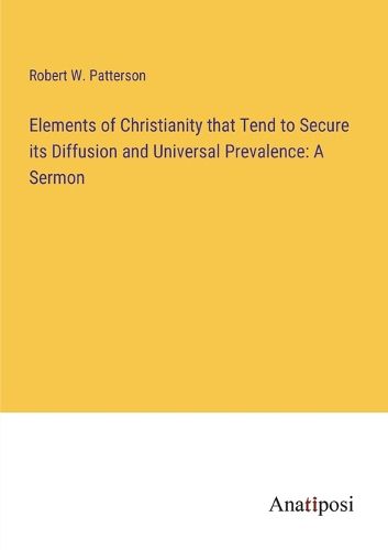 Cover image for Elements of Christianity that Tend to Secure its Diffusion and Universal Prevalence