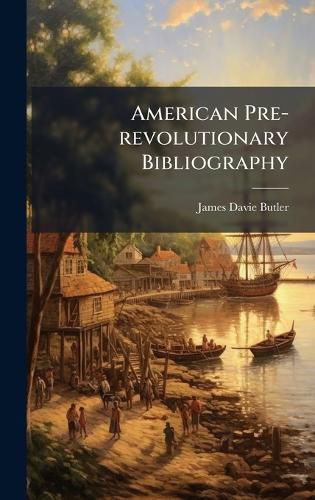 Cover image for American Pre-revolutionary Bibliography