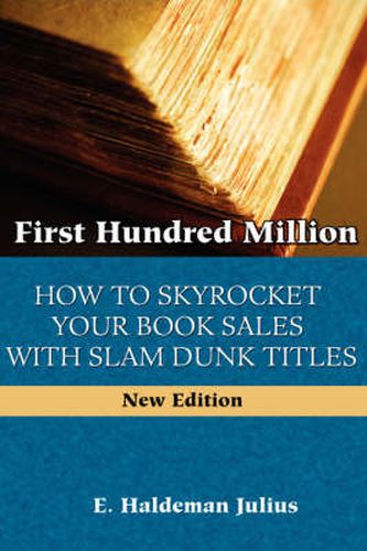 Cover image for First Hundred Million: How To Sky Rocket Your Book Sales With Slam Dunk Titles