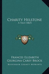 Cover image for Charity Helstone: A Tale (1865)