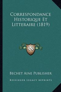 Cover image for Correspondance Historique Et Litteraire (1819)