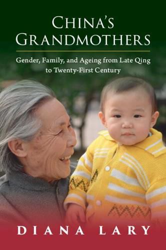 Cover image for China's Grandmothers: Gender, Family, and Ageing from Late Qing to Twenty-First Century