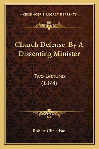 Church Defense, by a Dissenting Minister: Two Lectures (1874)