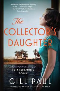Cover image for The Collector's Daughter: A Novel of the Discovery of Tutankhamun's Tomb