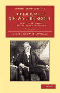 Cover image for The Journal of Sir Walter Scott: Volume 1: From the Original Manuscript at Abbotsford