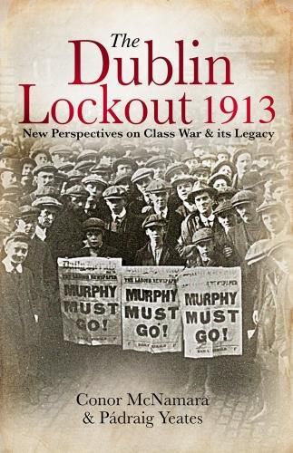 Cover image for The Dublin Lockout, 1913: New Perspectives on Class War & its Legacy