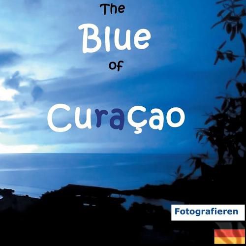 Cover image for The Blue of Curacao: Fotografieren