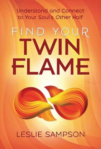 Cover image for Find Your Twin Flame: Understand and Connect to Your Soul's Other Half