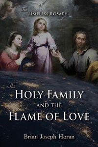 Cover image for The Holy Family and the Flame of Love: The Timeless Rosary: The Holy Family and the Flame of Love