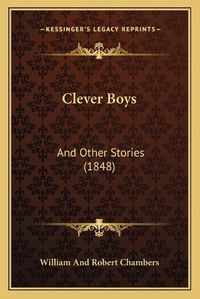 Cover image for Clever Boys: And Other Stories (1848)