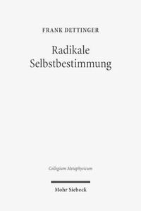 Cover image for Radikale Selbstbestimmung: Eine Untersuchung zum Freiheitsverstandnis bei Harry G. Frankfurt, Galen Strawson und Martin Luther