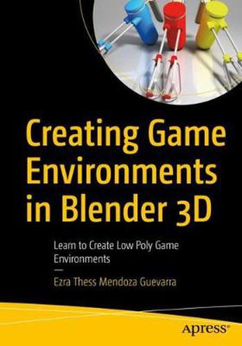 Cover image for Creating Game Environments in Blender 3D: Learn to Create Low Poly Game Environments