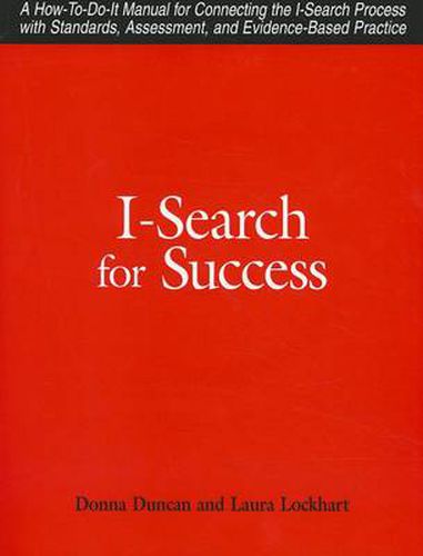 I-search for Success: A How-to-do-it Manual for Linking the I-search Process with Standards, Assessment, Tests, and Evidence-based Practice