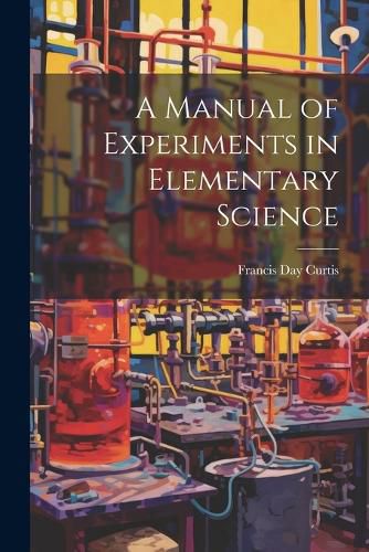 Cover image for A Manual of Experiments in Elementary Science