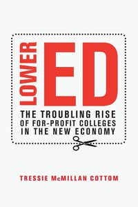 Cover image for Lower Ed: How For-Profit Colleges Deepen Inequality in America