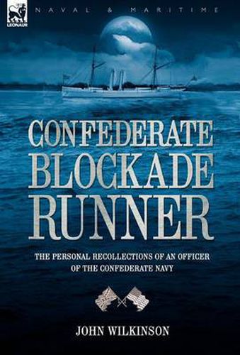 Confederate Blockade Runner: the Personal Recollections of an Officer of the Confederate Navy