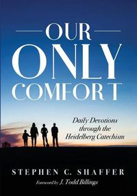 Cover image for Our Only Comfort: Daily Devotions Through the Heidelberg Catechism