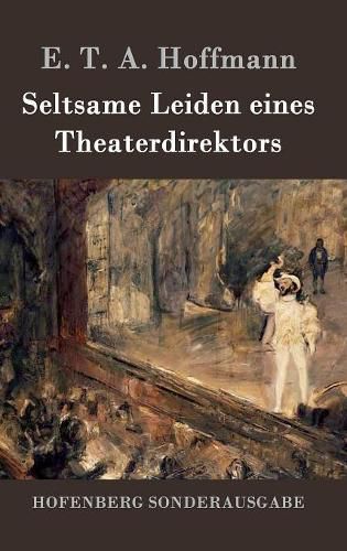 Cover image for Seltsame Leiden eines Theaterdirektors: Aus mundlicher Tradition mitgeteilt vom Verfasser der Fantasiestucke in Callots Manier