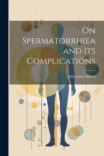 Cover image for On Spermatorrhoea and its Complications