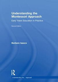 Cover image for Understanding the Montessori Approach: Early Years Education in Practice