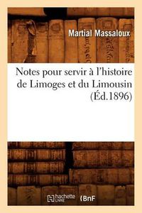 Cover image for Notes pour servir a l'histoire de Limoges et du Limousin (Ed.1896)