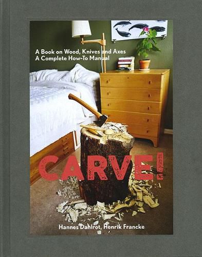 Cover image for Carve!: A Book on Wood, Knives and Axes