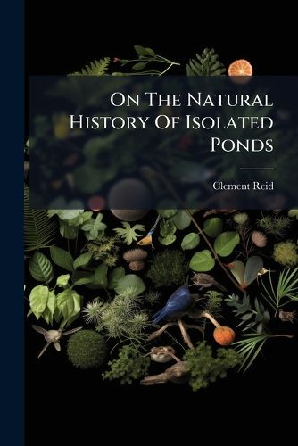 Cover image for On The Natural History Of Isolated Ponds