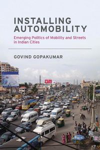 Cover image for Installing Automobility: Emerging Politics of Mobility and Streets in Indian Cities