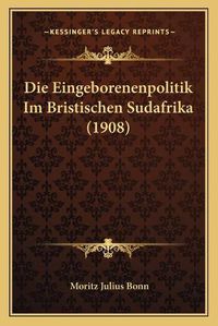 Cover image for Die Eingeborenenpolitik Im Bristischen Sudafrika (1908)