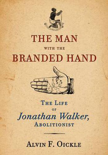 Cover image for Man With the Branded Hand: the Life of Jonathan Walker, Abolitionist