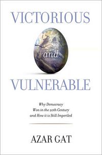 Cover image for Victorious and Vulnerable: Why Democracy Won in the 20th Century and How it is Still Imperiled