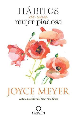 Cover image for Habitos de una mujer piadosa: Supera los problemas que afectan a tu corazon, mente y alma / Habits of a Godly Woman