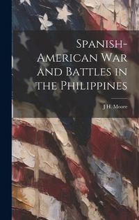 Cover image for Spanish-American war and Battles in the Philippines