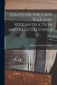 Cover image for Essays on the Civil War and Reconstruction and Related Topics; 1931