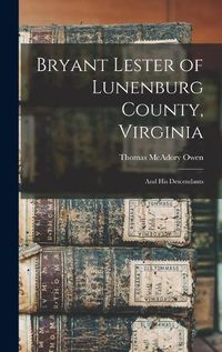 Cover image for Bryant Lester of Lunenburg County, Virginia: and His Descendants