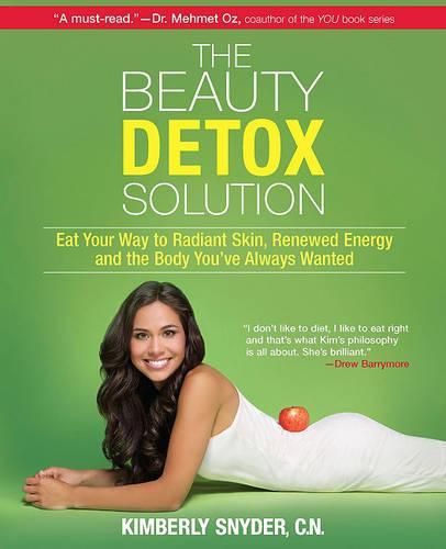 Cover image for The Beauty Detox Solution: Eat Your Way to Radiant Skin, Renewed Energy and the Body You've Always Wanted