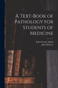 Cover image for A Text-book of Pathology for Students of Medicine