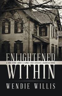 Cover image for Enlightened Within: A True Story About a Family That Lived in a Haunted House