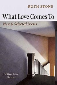 Cover image for What Love Comes To: New & Selected Poems
