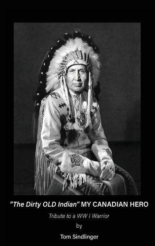 Cover image for "The Dirty Old Indian" MY CANADIAN HERO