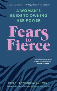 Cover image for Fears to Fierce: A Woman's Guide to Owning Her Power