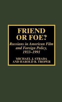 Cover image for Friend or Foe?: Russians in American Film and Foreign Policy, 1933-1991