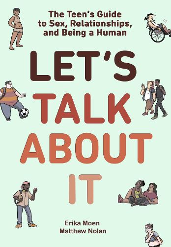 Cover image for Let's Talk About It: The Teen's Guide to Sex, Relationships, and Being a Human (A Graphic Novel)