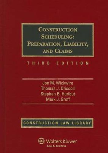 Construction Scheduling: Preparation, Liability, and Claims, Third Edition