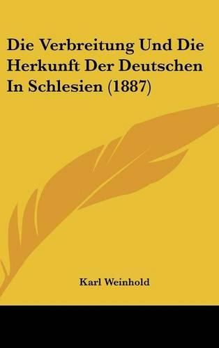 Die Verbreitung Und Die Herkunft Der Deutschen in Schlesien (1887)