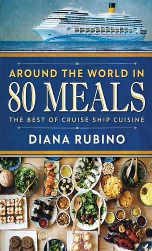 Around The World in 80 Meals: The Best Of Cruise Ship Cuisine