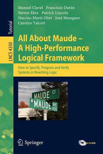 Cover image for All About Maude - A High-Performance Logical Framework: How to Specify, Program, and Verify Systems in Rewriting Logic