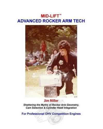 MID-LIFT Advanced Rocker Arm Tech, by Jim Miller: Shattering the Myths of Rocker Arm Geometry, Cam Selection & Cylinder Head Integration