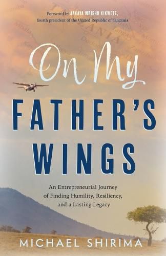 Cover image for On My Father's Wings: An Entrepreneurial Journey of Finding Humility, Resiliency, and a Lasting Legacy