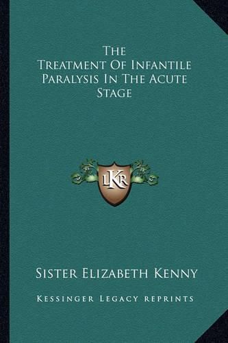 Cover image for The Treatment of Infantile Paralysis in the Acute Stage